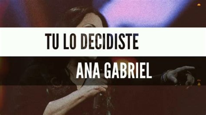 Ana Gabriel Tú Lo Decidiste Lyrics English Translation