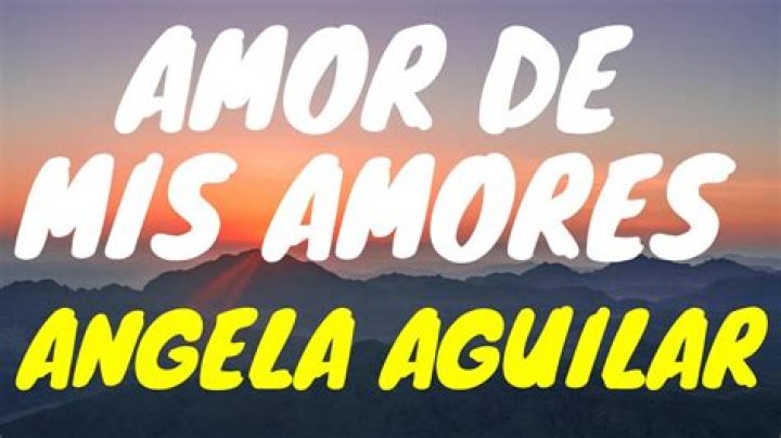 Ángela Aguilar Amor, Amor de Mis Amores Lyrics English Translation