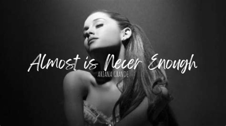 Ariana Grande - Almost Is Never Enough Lyrics Meaning