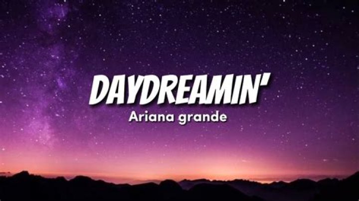 Ariana Grande - Daydreaming Lyrics Meaning