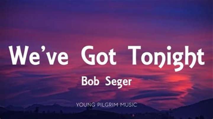 Bob Seger - We've Got Tonight Lyrics Meaning