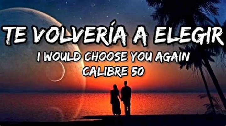 Calibre 50 Te Volvería A Elegir Lyrics English Translation