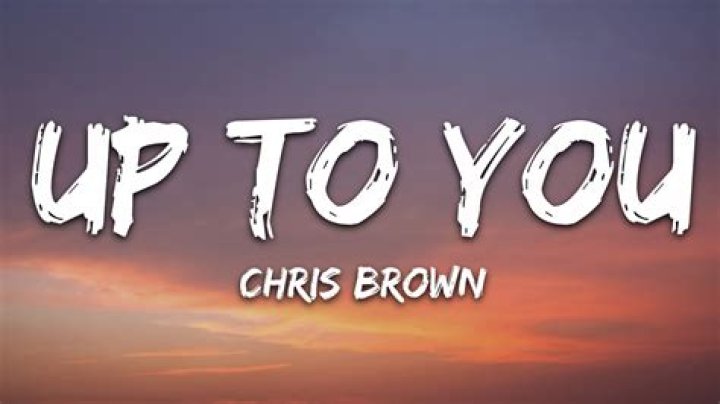 Chris Brown - Up to You Lyrics Meaning