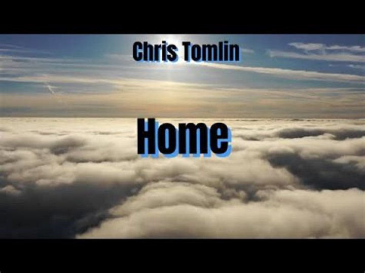 Chris Tomlin - Home Lyrics Meaning