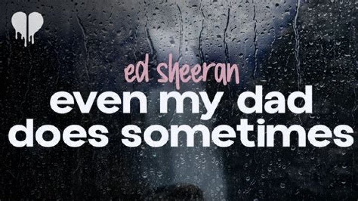 Ed Sheeran - Even My Dad Does Sometimes Lyrics Meaning