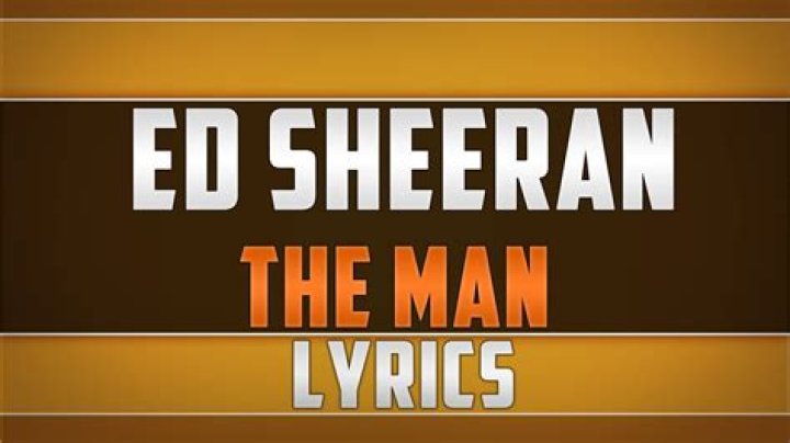 Ed Sheeran - The Man Lyrics Meaning
