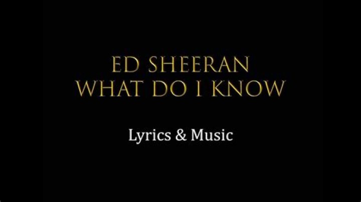 Ed Sheeran - What Do I Know Lyrics Meaning
