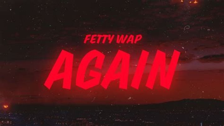 Fetty Wap - Again Lyrics Meaning