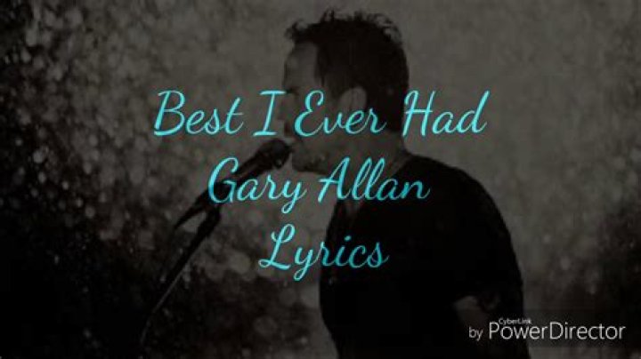 Gary Allan - Best I Ever Had Lyrics Meaning