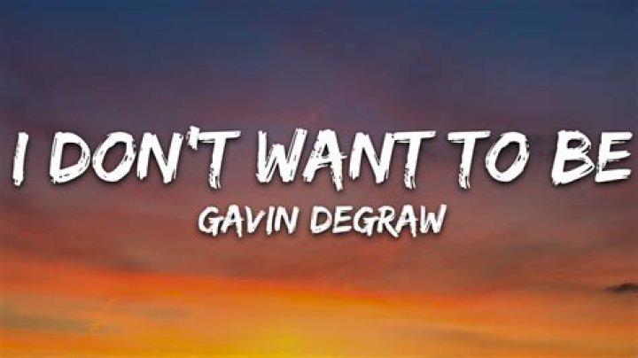 Gavin Degraw - I Don't Want To Be Lyrics Meaning