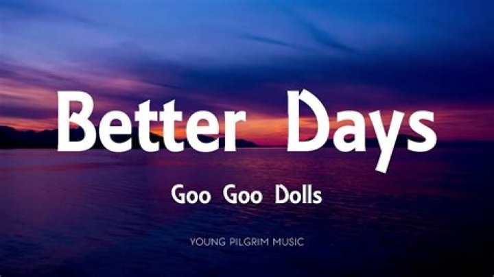 Goo Goo Dolls - Better Days Lyrics Meaning