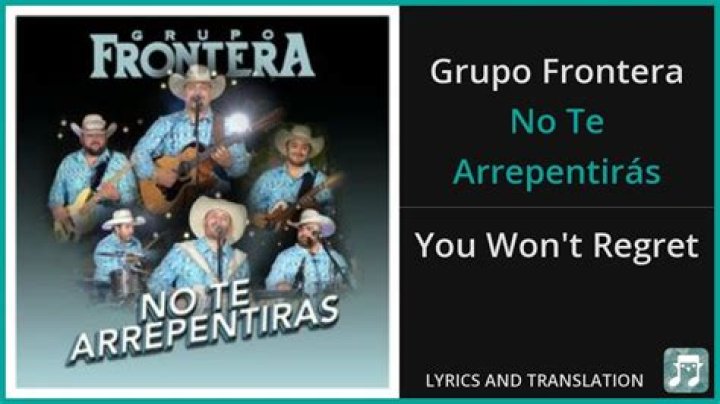 Grupo Frontera No Te Arrepentiras Lyrics