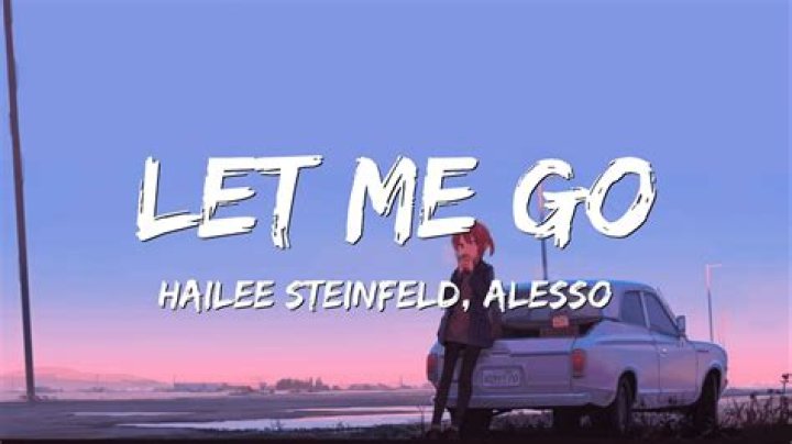 Hailee Steinfeld - Let Me Go Lyrics Meaning