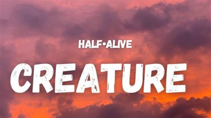 half alive - Creature Lyrics Meaning