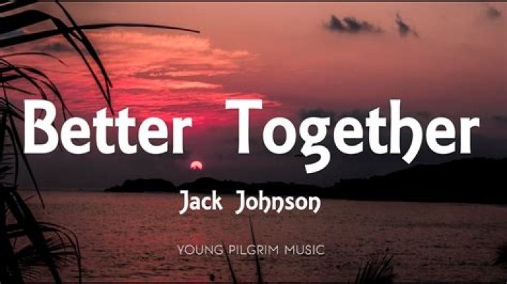 Jack Johnson - Better Together Lyrics Meaning
