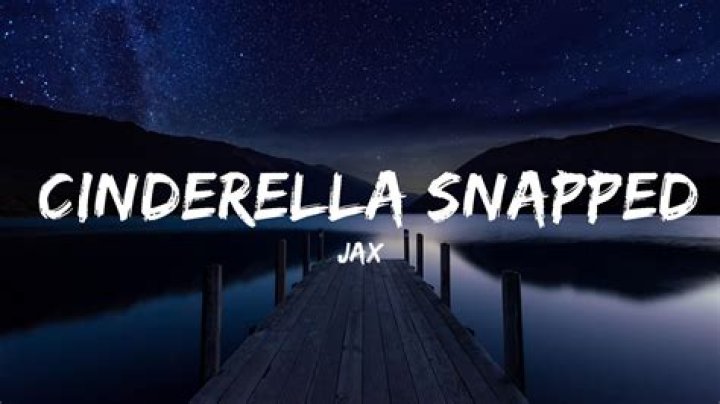 Jax Cinderella Snapped Lyrics