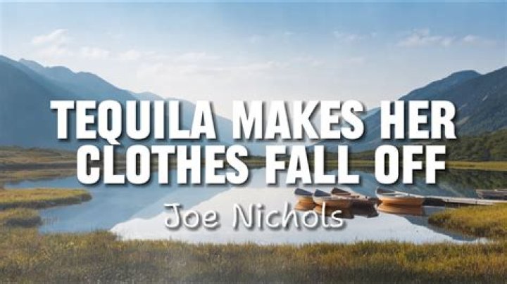 Joe Nichols - Tequila Makes Her Clothes Fall Off Lyrics Meaning