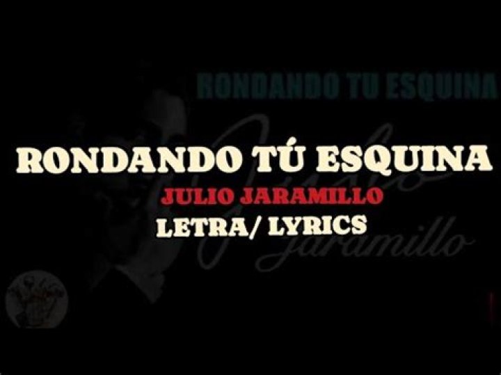 Julio Jaramillo Rondando Tu Esquina Lyrics English Translation