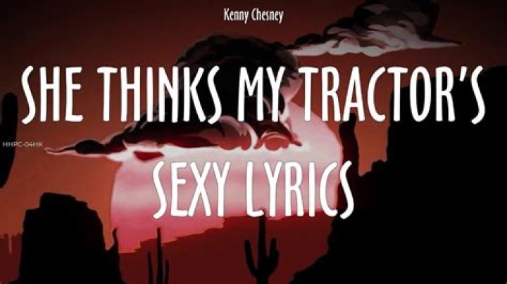 Kenny Chesney - She Thinks My Tractor's Sexy Lyrics Meaning