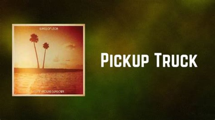 Kings of Leon - Pickup Truck Lyrics Meaning