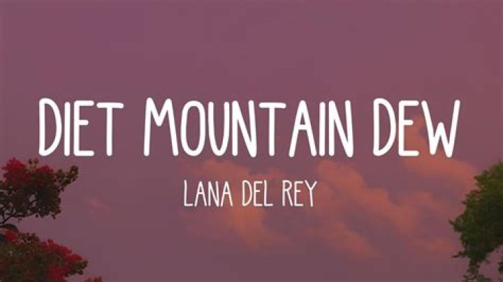 Lana Del Rey - Diet Mountain Dew Lyrics Meaning