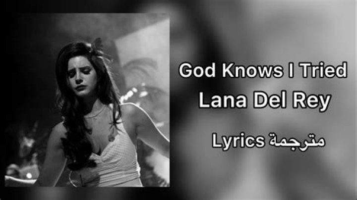 Lana Del Rey - God Knows I Tried Lyrics Meaning
