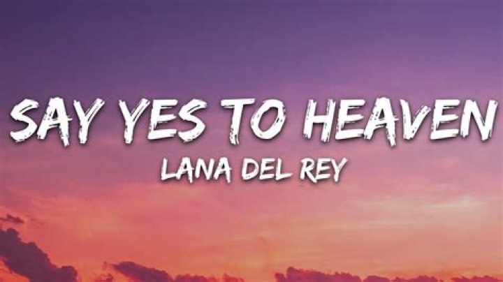 Lana Del Rey - Say Yes To Heaven Lyrics Meaning