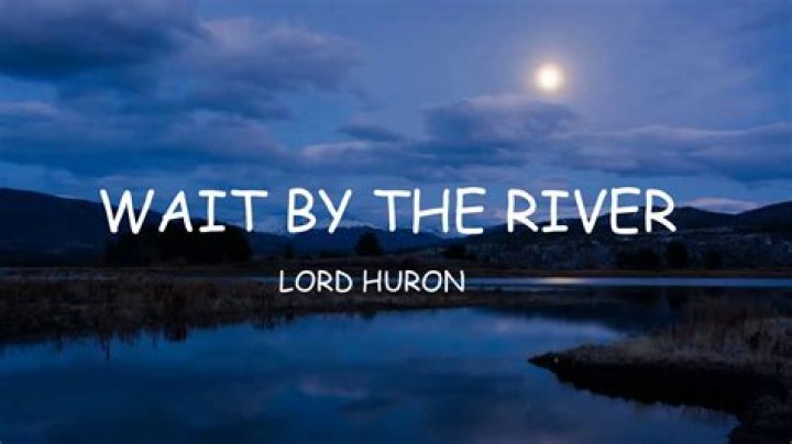 Lord Huron - Wait By The River Lyrics Meaning