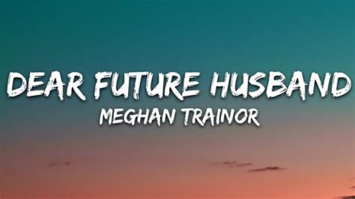 Meghan Trainor - Dear Future Husband Lyrics Meaning