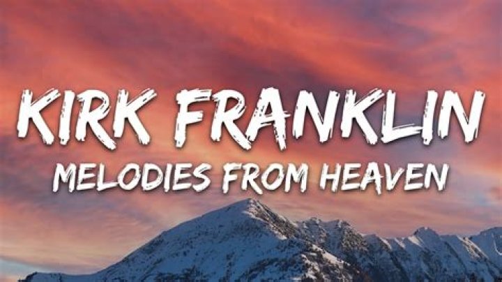 Melodies from heaven from kirk franklin lyrics