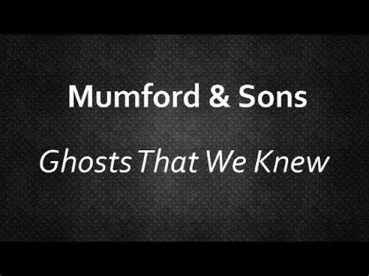 Mumford & Sons - Ghosts That We Knew Lyrics Meaning