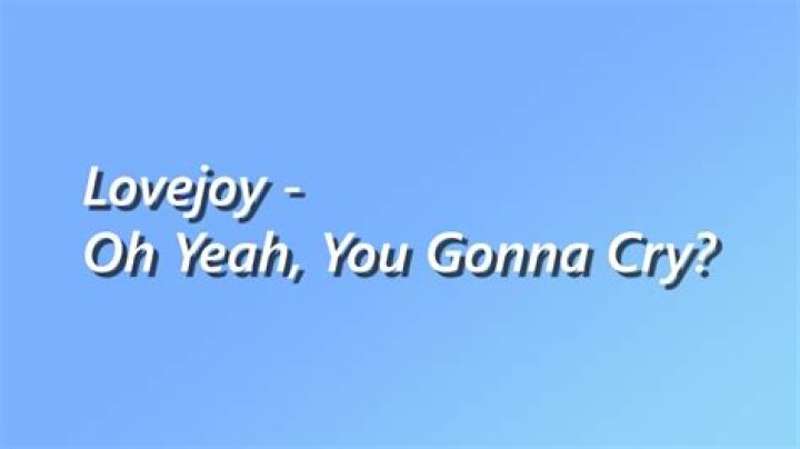 Oh Yeah, You Gonna Cry? Lyrics Meaning