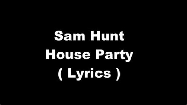 Sam Hunt - House Party Lyrics Meaning