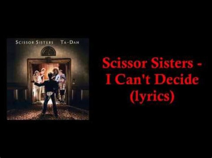 Scissor Sisters - I Can't Decide Lyrics Meaning