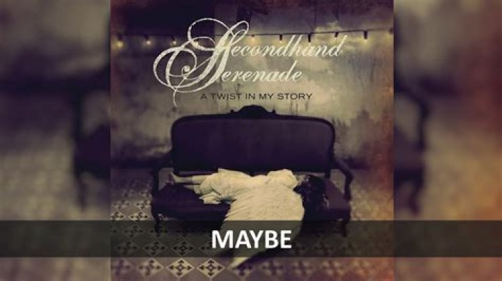 Secondhand Serenade - Maybe Lyrics Meaning