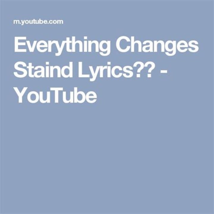 Staind - Everything Changes Lyrics Meaning