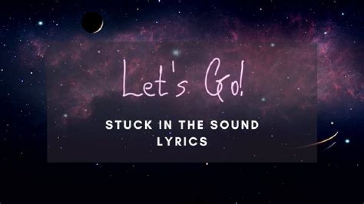 Stuck in the Sound Let’s Go Lyrics
