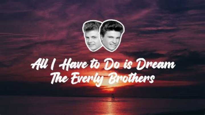 The Everly Brothers - All I Have to Do Is Dream Lyrics Meaning