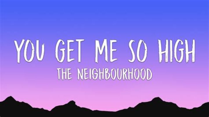 The Neighbourhood - You Get Me So High Lyrics Meaning