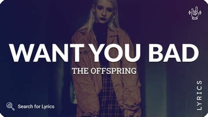 The Offspring - Want You Bad Lyrics Meaning