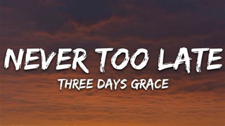 Three Days Grace - Never Too Late Lyrics Meaning
