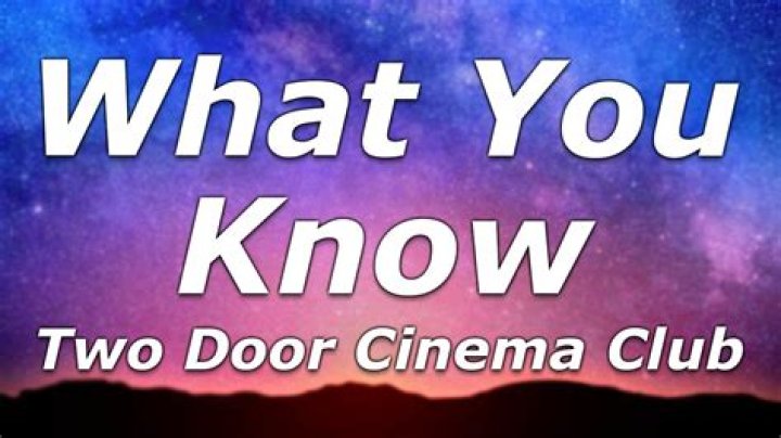 Two Door Cinema Club - What You Know Lyrics Meaning