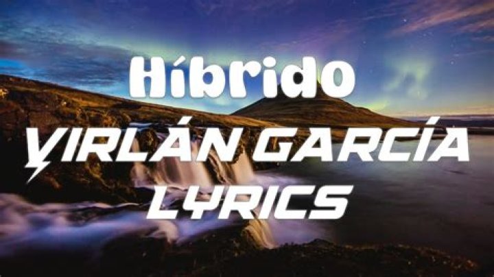 Virlan Garcia Híbrido Lyrics