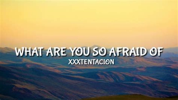 What Are You So Afraid Of Lyrics Meaning
