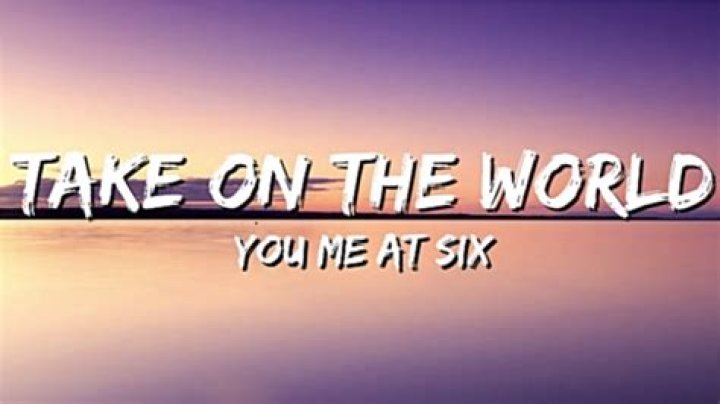 You Me At Six - Take on the World Lyrics Meaning