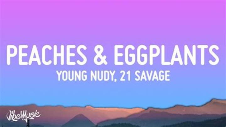 Young Nudy - Peaches & Eggplants Lyrics Meaning